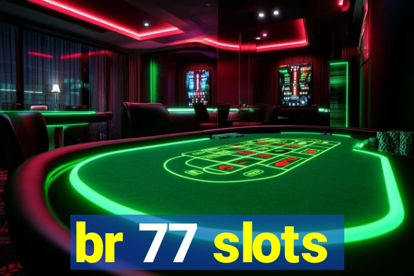 br 77 slots